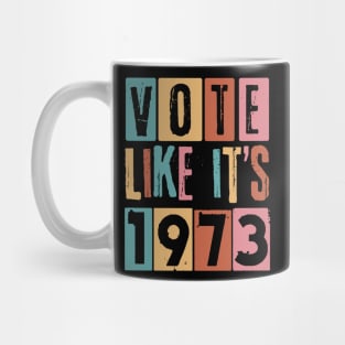 Vote Like It's 1973 Pro-Choice Mug